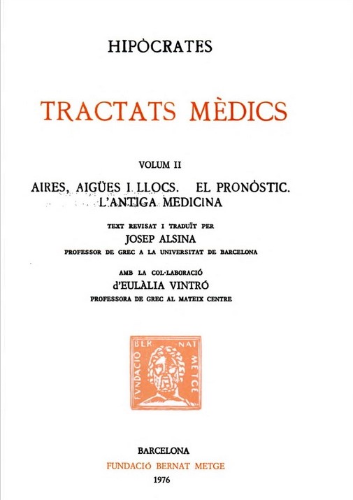 (112) HIPÒCRATES, Tractats mèdics. Volum II. Aires, aigües i llocs. El pronòstic. L’antiga medicina. (112) HIPÒCRATES, Tractats mèdics. Volum II. Aires, aigües i llocs. El pronòstic. L’antiga medicina.