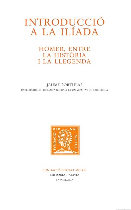 (114) Jaume PÒRTULAS, Introducció a la Ilíada. Homer, entre la història i la llegenda (114) Jaume PÒRTULAS, Introducció a la Ilíada. Homer, entre la història i la llegenda