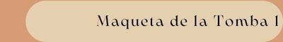 Àmbit 9. Maqueta de la Tomba 1 Àmbit 9. Maqueta de la Tomba 1