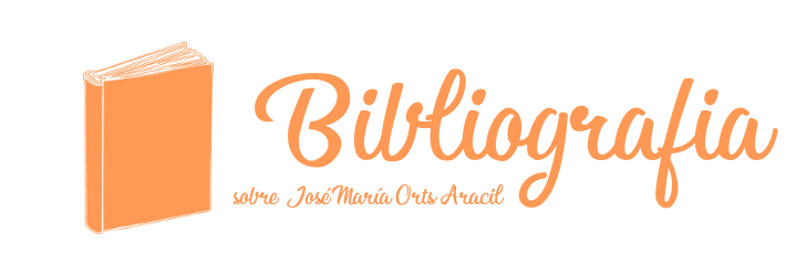 Bibliografia sobre José María Orts Aracil Bibliografia sobre José María Orts Aracil