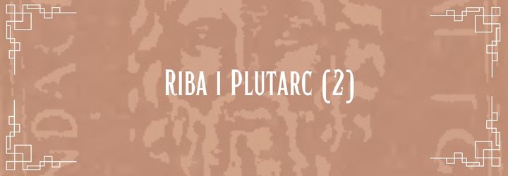 3.6. Riba i Plutarc (II)