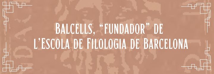 4.1. Balcells 'fundador' de l'Escola de Filologia de Barcelona