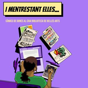Exposició I mentrestant elles...: còmics de dones al CRAI Biblioteca de Belles Arts