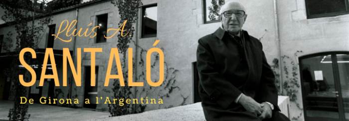 Lluís A. Santaló: de Girona a l'Argentina